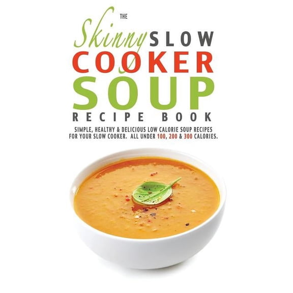 The Skinny Slow Cooker Soup Recipe Book, (Paperback)