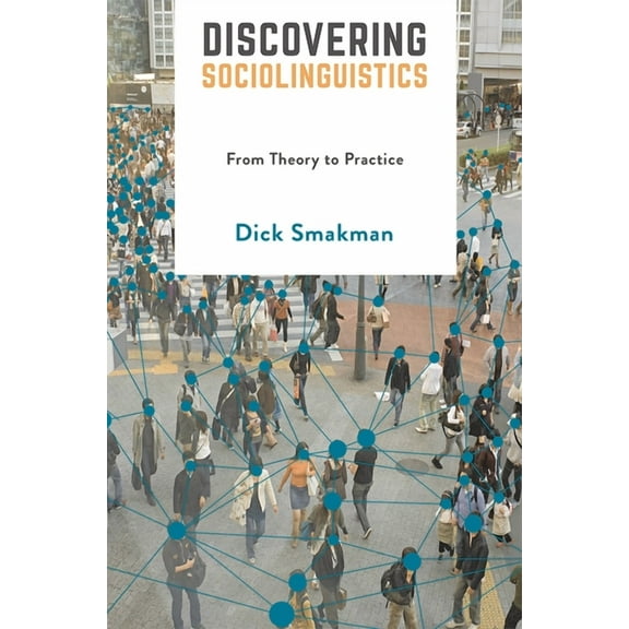 Discovering Sociolinguistics: From Theory to Practice, (Paperback)