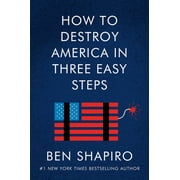 BEN SHAPIRO How to Destroy America in Three Easy Steps