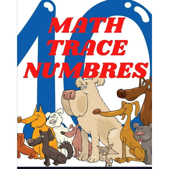 math trace numbers: A book of 72 pages, the size of 8/10, in which everything a child needs to enter the world of numbers (Paperback)