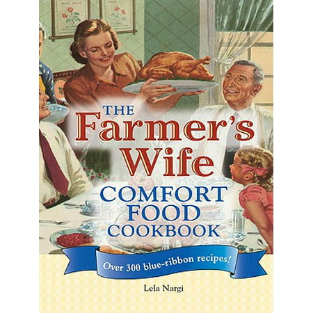 The Farmer's Wife Comfort Food Cookbook: Over 300 blue-ribbon recipes! - (The Best Of The Farmer's Wife Cookbook)