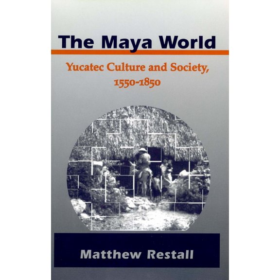 The Maya World: Yucatec Culture and Society, 1550-1850, (Paperback)