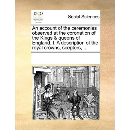 Queens Royal Crown Pin - An Account of the Ceremonies Observed at the Coronation of the Kings & Queens of England. I. a Description of the Royal Crowns, Scepters, ...