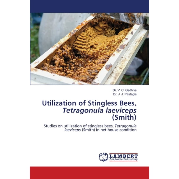 Utilization of Stingless Bees, Tetragonula laeviceps (Smith), (Paperback)