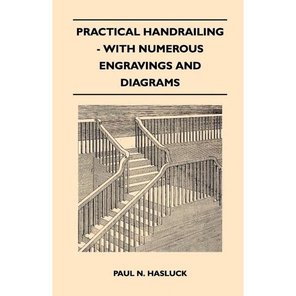 Practical Handrailing - with Numerous Engravings and Diagrams, (Paperback)
