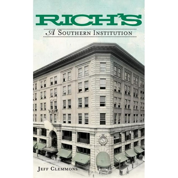Rich's: A Southern Institution, (Hardcover)