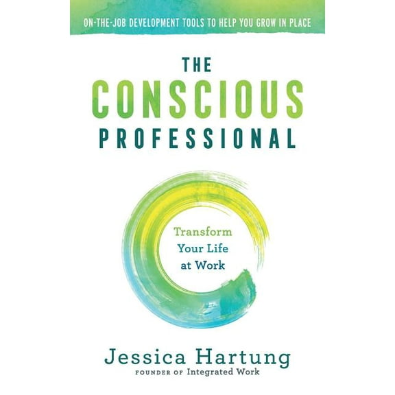 The Conscious Professional: Transform Your Life at Work, (Paperback)