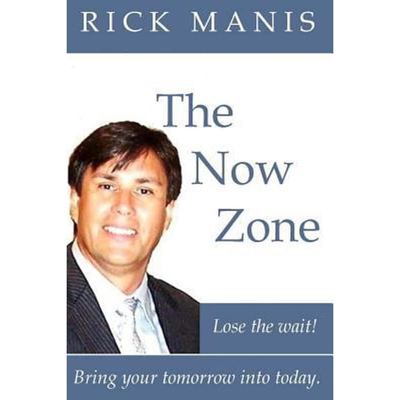 Pre-Owned The Now Zone: Lose The Wait! - Bring Tomorrow Into Today. (Paperback) 1452835470 9781452835471