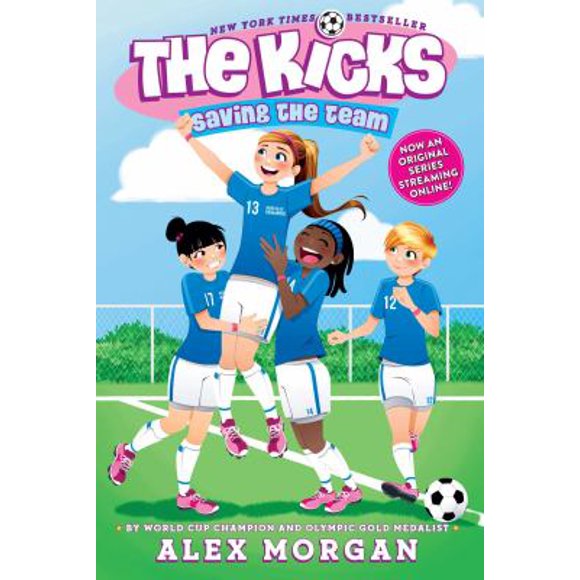 Saving the Team (Part of The Kicks) By Alex Morgan