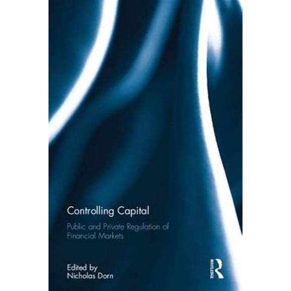 Pre-Owned Controlling Capital: Public and Private Regulation of Financial Markets, (Hardcover)