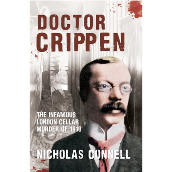 Pre-Owned Doctor Crippen: The Infamous London Cellar Murder of 1910 (Hardcover) by Nicholas Connell