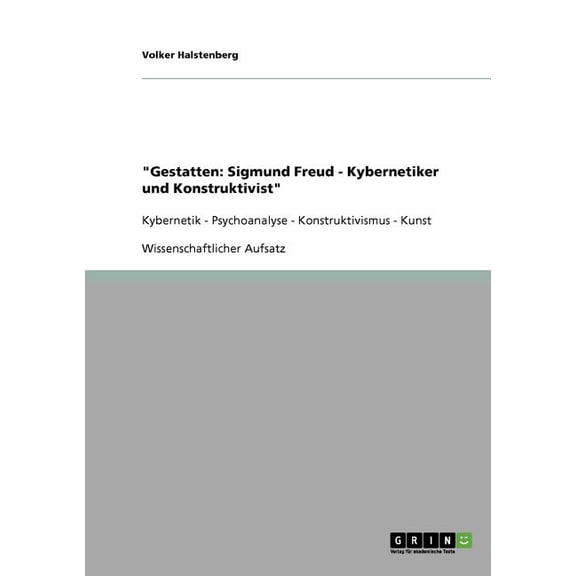 "Gestatten : Sigmund Freud - Kybernetiker und Konstruktivist" Kybernetik - Psychoanalyse - Konstruktivismus - Kunst (Paperback)