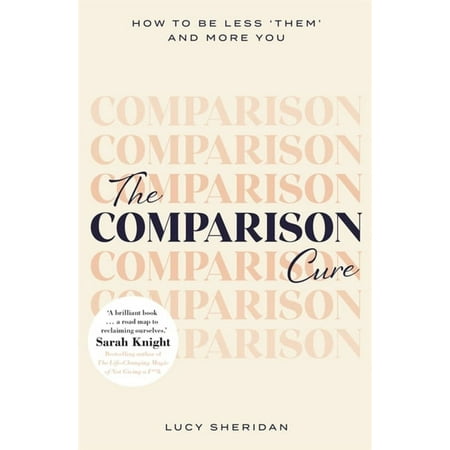 The Comparison Cure : How to Be Less 'Them' and More You (Paperback)