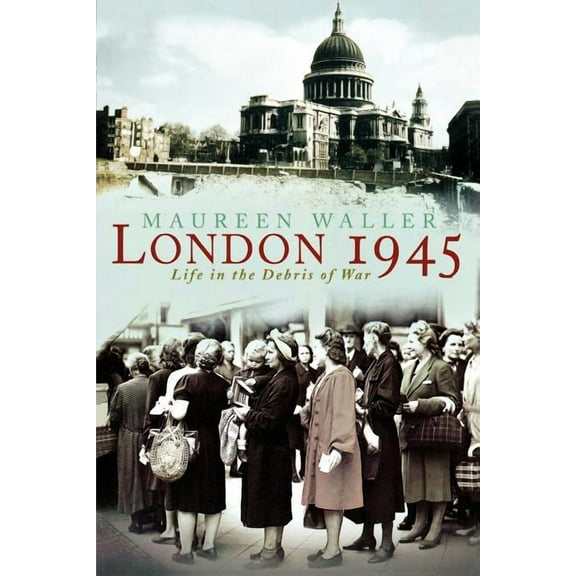London 1945: Life in the Debris of War, (Paperback)