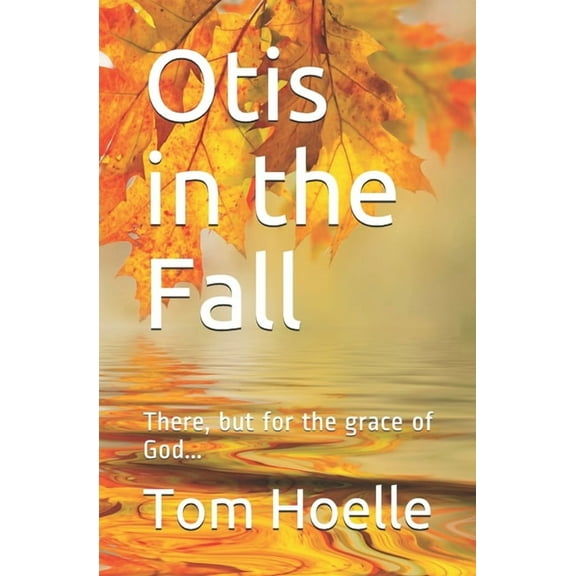 Otis in the Fall: There, but for the grace of God... (Paperback)