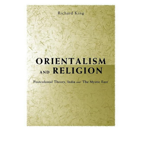 Orientalism and Religion: Post-Colonial Theory, India and "The Mystic East", (Paperback)