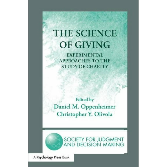 Society for Judgment and Decision Making The Science of Giving: Experimental Approaches to the Study of Charity, (Paperback)