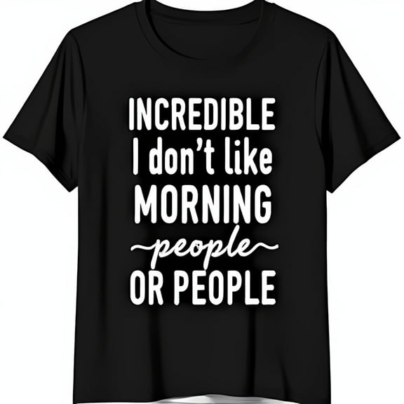 Funny Black T-Shirt with Bold Quote I Don t Like Morning People or People Neck Short Sleeves