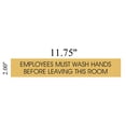 thumbnail image 2 of EMPLOYEES MUST WASH HANDS BEFORE LEAVING THIS ROOM SIGN - Gold BACKGROUND (ALUMINIUM - 2X 11 3/4) WITH SELF ADHESIVE STICKER FOR INDOOR USE, 2 of 2