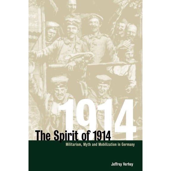 Studies in the Social and Cultural Histo The Spirit of 1914: Militarism, Myth, and Mobilization in Germany, Book 10, (Paperback)