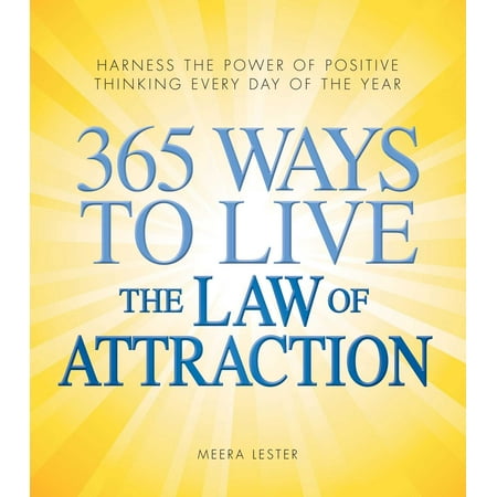 365 Ways to Live the Law of Attraction : Harness the power of positive thinking every day of the