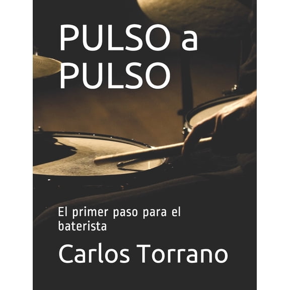 Pulso a Pulso PULSO a PULSO: El primer paso para el baterista, Book 1, (Paperback)