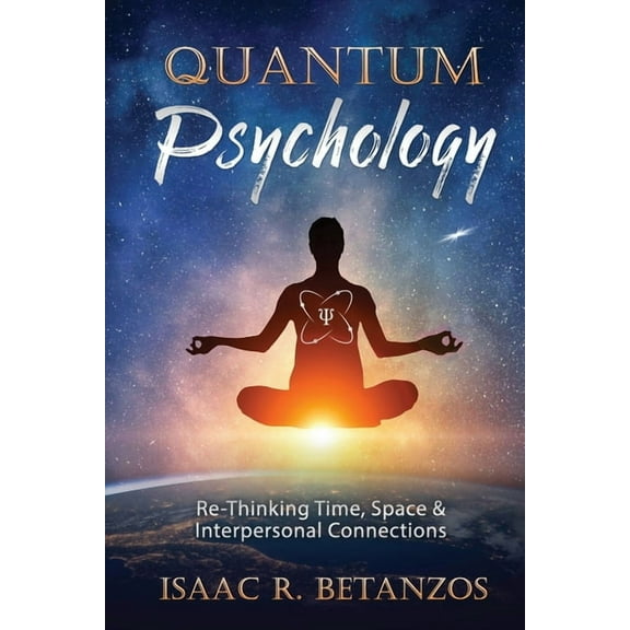 Quantum Psychology: Re-Thinking Time, Space & Interpersonal Connections (Paperback)