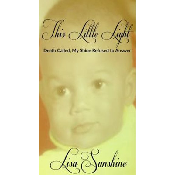 Pre-Owned This Little Light: Death Called But My Shine Refused To Answer (Paperback) 0692065164 9780692065167