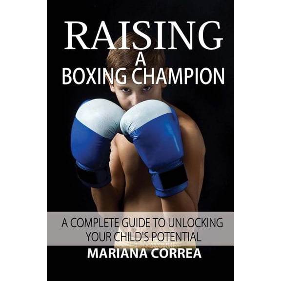 Raising a Boxing Champion Paperback 1500834734 9781500834739 Mariana Correa