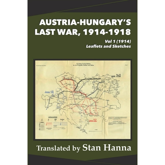 Austria-Hungary's Last War, 1914-1918 Austria-Hungary's Last War, 1914-1918 Vol 1 (1914): Leaflets and Sketches, Book 1A, (Paperback)