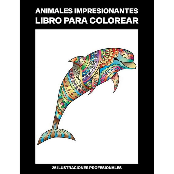 Animales Impresionantes Libro para Colorear: Fácil Libro para Colorear para Mayores y Adultos, 25 ilustraciones profesionales para aliviar el estrés y