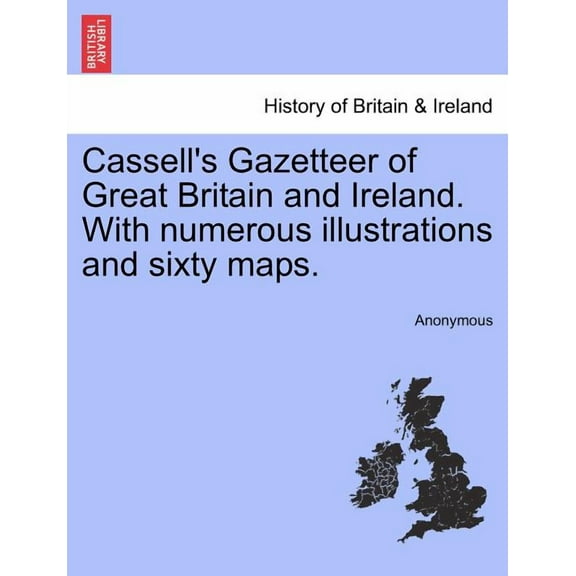 Cassell's Gazetteer of Great Britain and Ireland. With numerous illustrations and sixty maps., (Paperback)