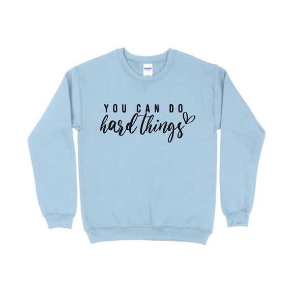 Inspirational Quote Sweatshirt, You Can Do Hard Things, Motivational Pullover, Unisex Cozy Top, Casual Comfort Wear, Gift for Her/Him