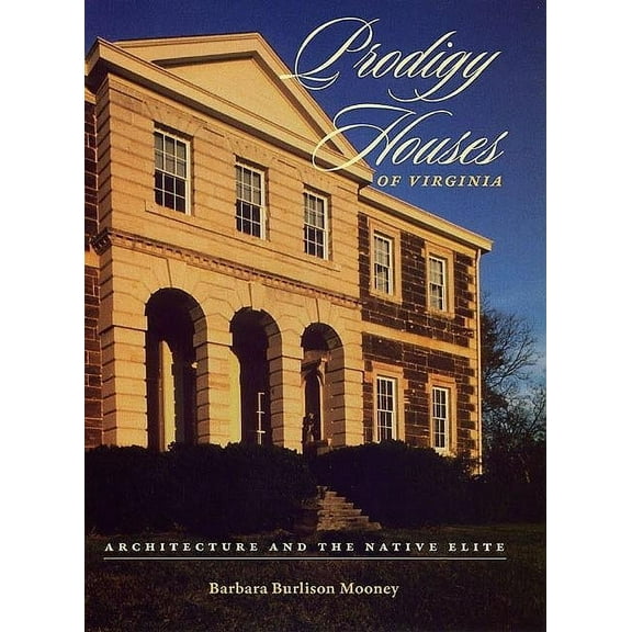 Prodigy Houses of Virginia : Architecture and the Native Elite (Hardcover)