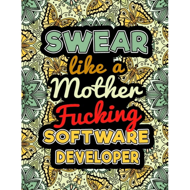 Download Swear Like A Mother Fucking Software Developer Unique Design Sweary Coloring Pages Book For Relaxation And Meditation Funny Irreverent Clean Swear Word Coloring Book For People Paperback Walmart Com Walmart Com