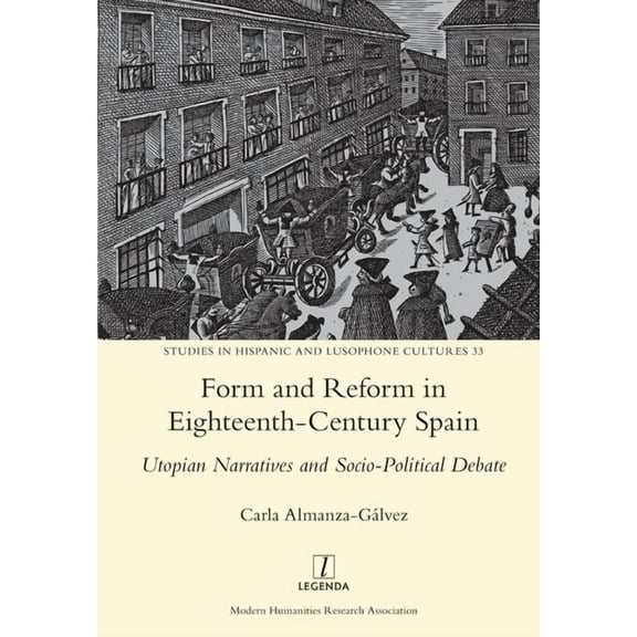 Studies in Hispanic and Lusophone Cultures: Form and Reform in Eighteenth-Century Spain: Utopian Narratives and Socio-Political Debate (Paperback)