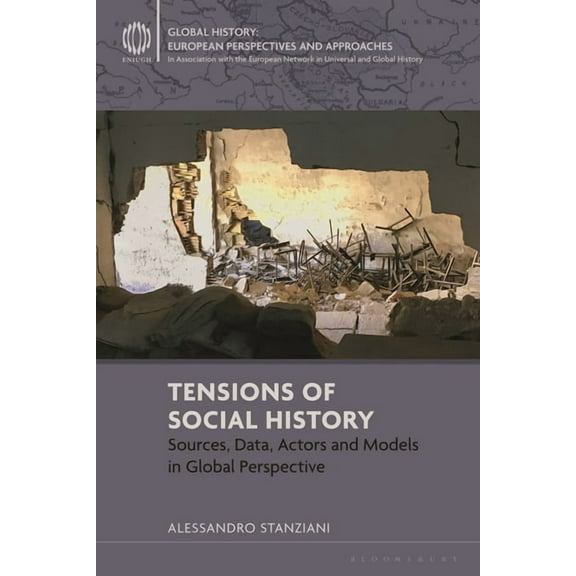 Tensions of Social History: Sources, Data, Actors and Models in Global Perspective, (Hardcover)