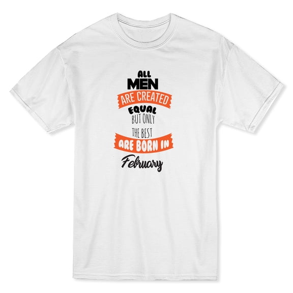 Men Equal But Only The Best Are Born In February Black Text Men White T-Shirt, Male Large