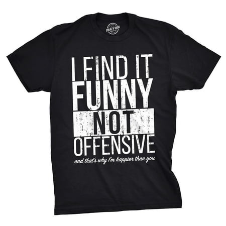 Mens I Find It Funny Not Offensive And That’s Why Im Happier Than You Tshirt