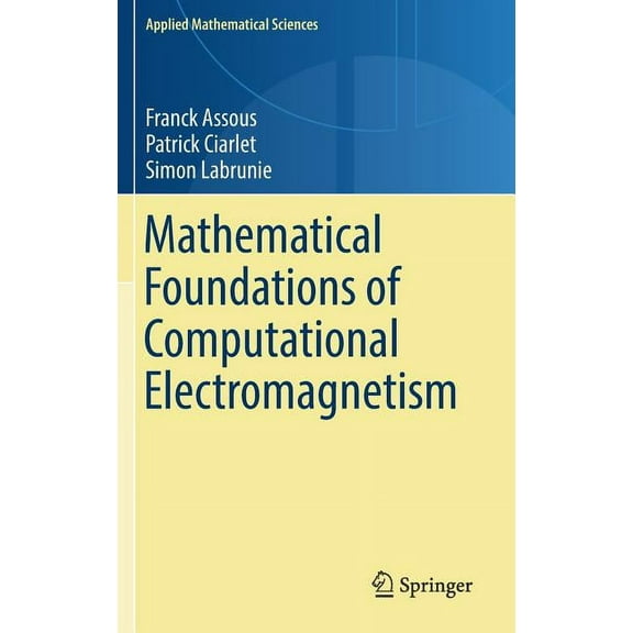 Applied Mathematical Sciences Mathematical Foundations of Computational Electromagnetism, Book 198, (Hardcover)