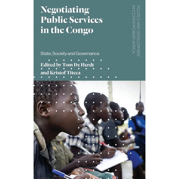 Politics and Development in Contemporary Negotiating Public Services in the Congo: State, Society and Governance, (Paperback)