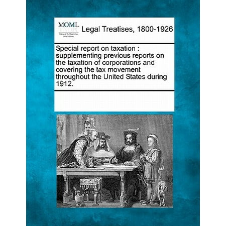 Special Report on Taxation : Supplementing Previous Reports on the Taxation of Corporations and Covering the Tax Movement Throughout the United States During