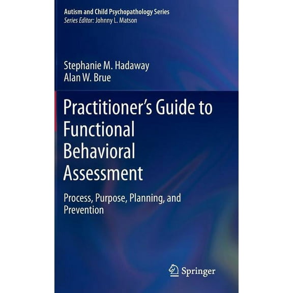 Autism and Child Psychopathology Practitioner's Guide to Functional Behavioral Assessment: Process, Purpose, Planning, and Prevention, (Hardcover)