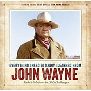 Pre-Owned Everything I Need to Know I Learned from John Wayne: Dukes Solutions to Lifes Challenges Hardcover 194817409X 9781948174091 Editors of the Official John Wayne Magazine