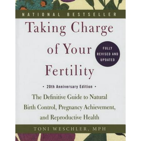 Taking Charge of Your Fertility : The Definitive Guide to Natural Birth Control, Pregnancy Achievement, and Reproductive Health; 20th Anniversary (Best Fertility App For Birth Control)