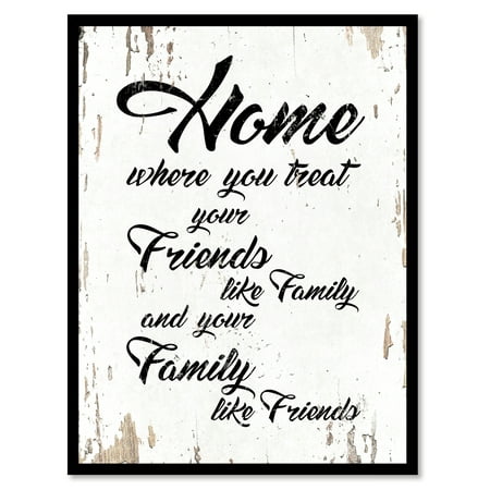Home where you treat your friends like family & your family like friends Quote Saying White Canvas Print with Picture Frame Home Decor Wall Art Gift Ideas 7