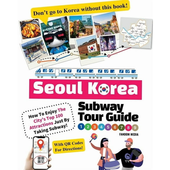 Seoul Korea Subway Tour Guide - How To Enjoy The City's Top 100 Attractions Just By Taking Subway!, (Paperback)