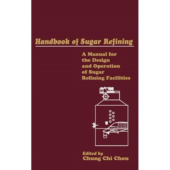 Pre-Owned Handbook of Sugar Refining: A Manual for the Design and Operation of Sugar Refining Facilities, (Hardcover)