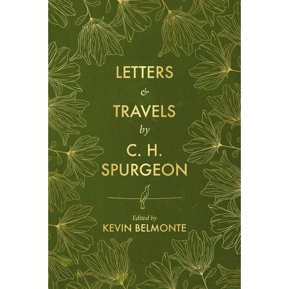 Letters and Travels by C. H. Spurgeon (Hardcover)