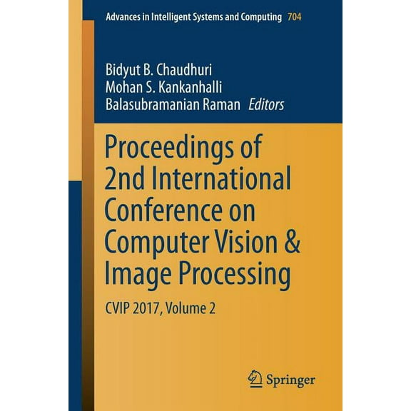 Advances in Intelligent Systems and Comp Proceedings of 2nd International Conference on Computer Vision & Image Processing: Cvip 2017, Volume 2, Book 704, (Paperback)